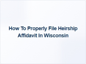 How to Properly File Heirship Affidavit in Wisconsin