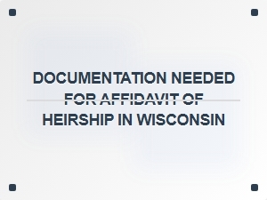 Documentation Needed for Affidavit of Heirship in Wisconsin