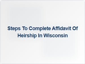 Steps to Complete Affidavit of Heirship in Wisconsin