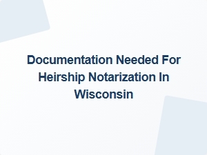 Documentation Needed for Heirship Notarization in Wisconsin