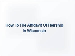 How to File Affidavit of Heirship in Wisconsin