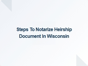 Steps to Notarize Heirship Document in Wisconsin