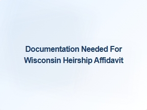 Documentation Needed for Wisconsin Heirship Affidavit