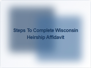 Steps to Complete Wisconsin Heirship Affidavit