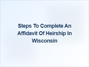 Steps to Complete an Affidavit of Heirship in Wisconsin