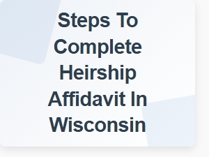 Steps to Complete Heirship Affidavit in Wisconsin